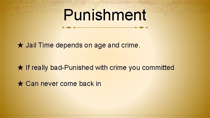 Punishment ★ Jail Time depends on age and crime. ★ If really bad-Punished with