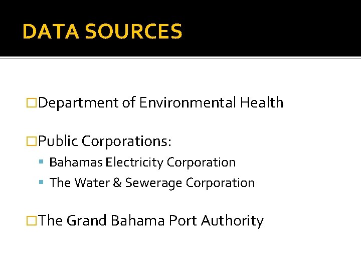 DATA SOURCES �Department of Environmental Health �Public Corporations: Bahamas Electricity Corporation The Water &