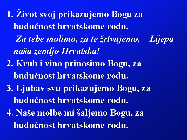 1. Život svoj prikazujemo Bogu za budućnost hrvatskome rodu. Za tebe molimo, za te