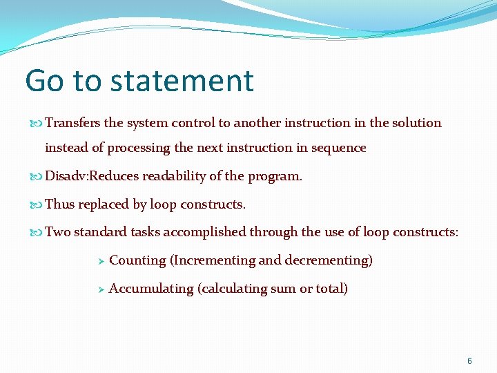 Go to statement Transfers the system control to another instruction in the solution instead