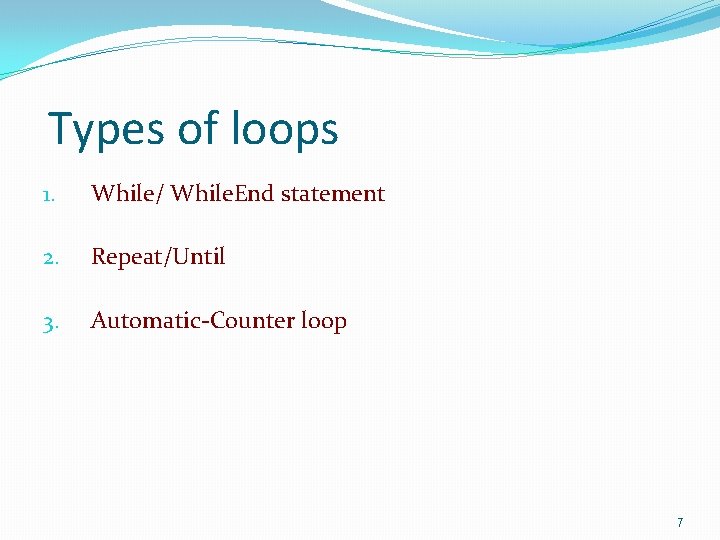 Types of loops 1. While/ While. End statement 2. Repeat/Until 3. Automatic-Counter loop 7