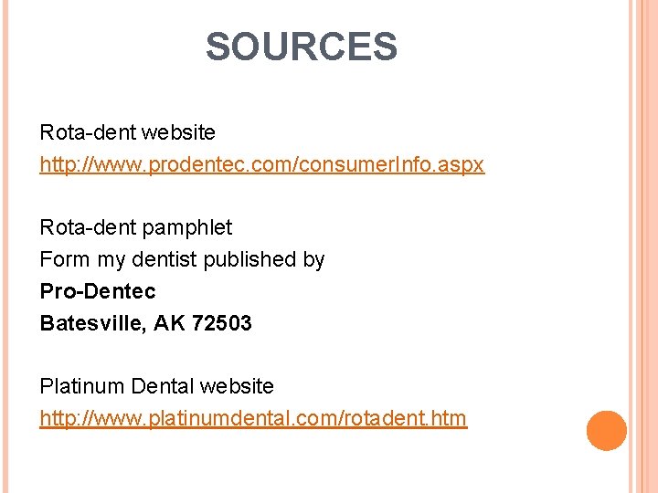 SOURCES Rota-dent website http: //www. prodentec. com/consumer. Info. aspx Rota-dent pamphlet Form my dentist