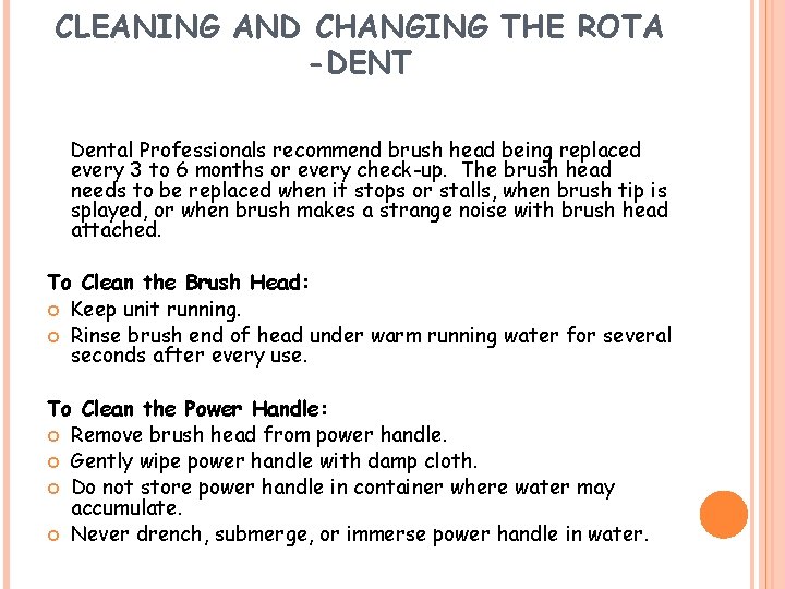 CLEANING AND CHANGING THE ROTA -DENT Dental Professionals recommend brush head being replaced every