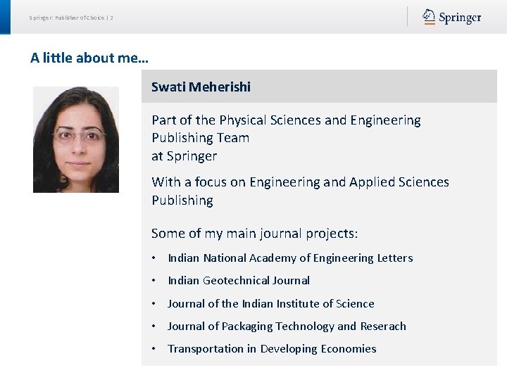 Springer: Publisher of Choice | 2 A little about me… Swati Meherishi Part of