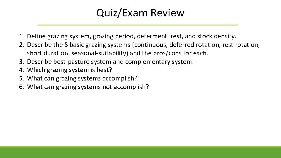 Quiz/Exam Review 1. Define grazing system, grazing period, deferment, rest, and stock density. 2.