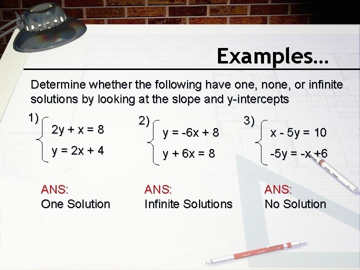 Examples… Determine whether the following have one, none, or infinite solutions by looking at