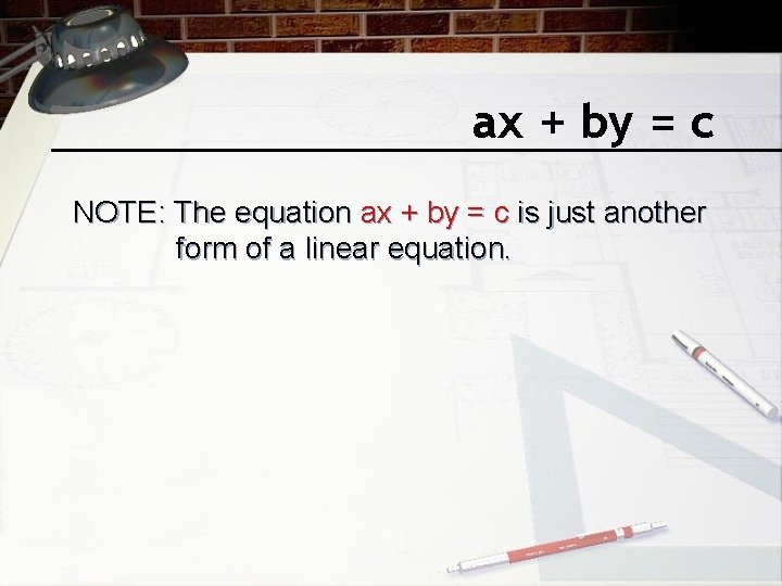 ax + by = c NOTE: The equation ax + by = c is