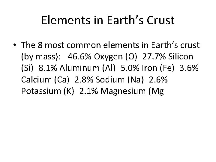 Elements in Earth’s Crust • The 8 most common elements in Earth’s crust (by