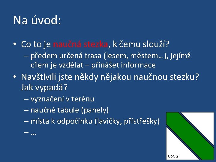 Na úvod: • Co to je naučná stezka, k čemu slouží? – předem určená