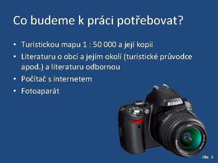Co budeme k práci potřebovat? • Turistickou mapu 1 : 50 000 a její