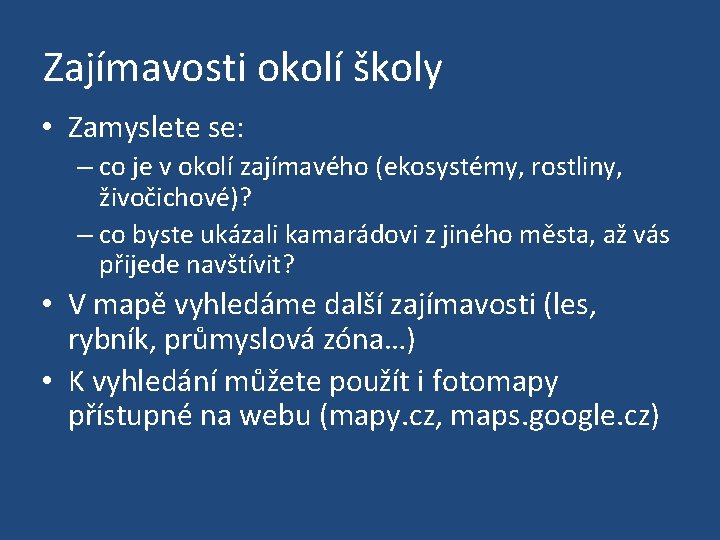 Zajímavosti okolí školy • Zamyslete se: – co je v okolí zajímavého (ekosystémy, rostliny,