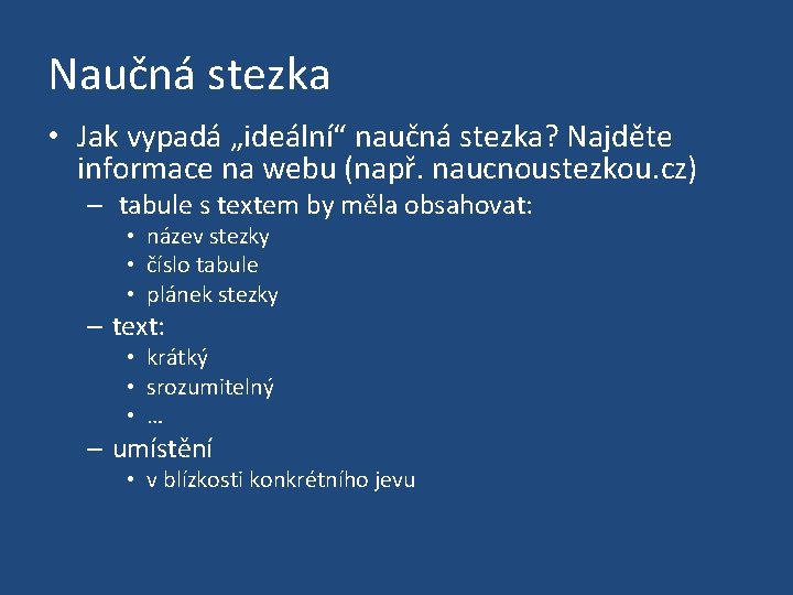 Naučná stezka • Jak vypadá „ideální“ naučná stezka? Najděte informace na webu (např. naucnoustezkou.