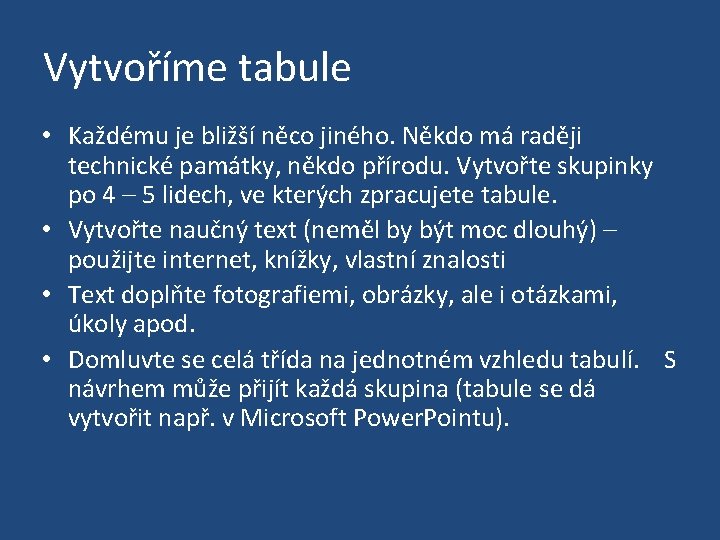 Vytvoříme tabule • Každému je bližší něco jiného. Někdo má raději technické památky, někdo