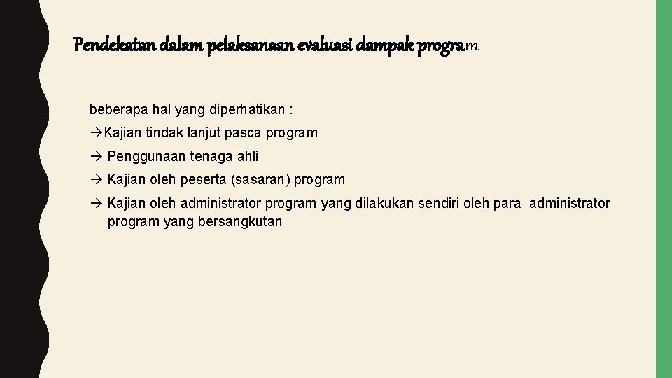 Pendekatan dalam pelaksanaan evaluasi dampak program beberapa hal yang diperhatikan : Kajian tindak lanjut