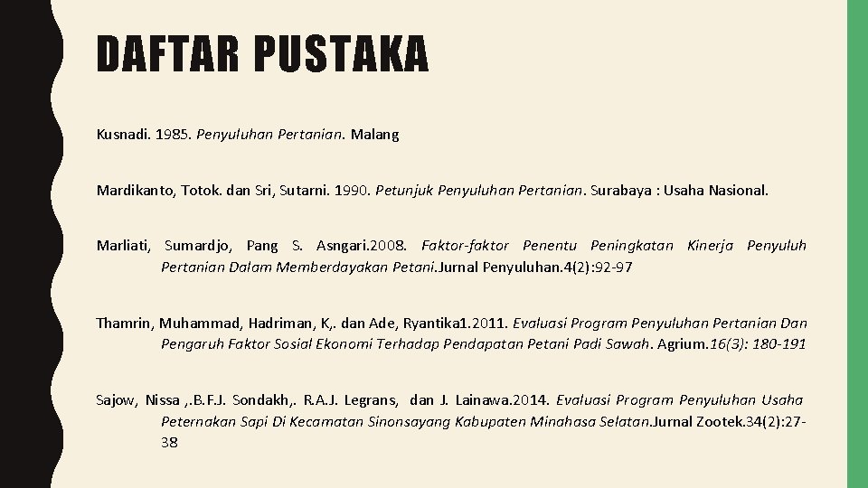 DAFTAR PUSTAKA Kusnadi. 1985. Penyuluhan Pertanian. Malang Mardikanto, Totok. dan Sri, Sutarni. 1990. Petunjuk