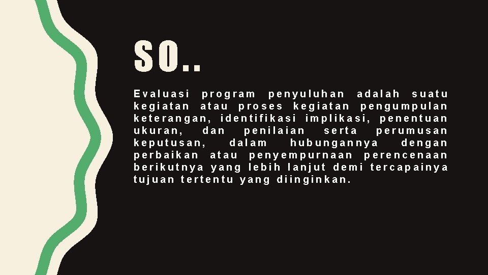 SO. . Evaluasi program penyuluhan adalah suatu kegiatan atau proses kegiatan pengumpulan keterangan, identifikasi