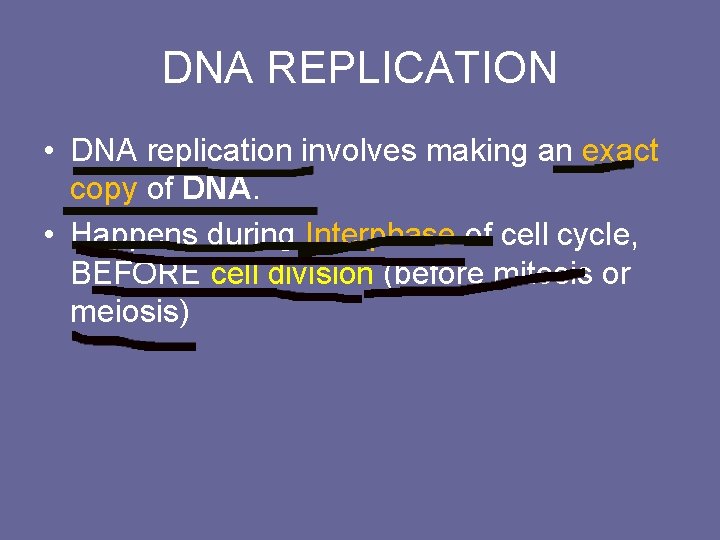 DNA REPLICATION • DNA replication involves making an exact copy of DNA. • Happens