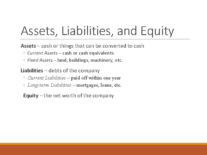 Assets, Liabilities, and Equity Assets – cash or things that can be converted to