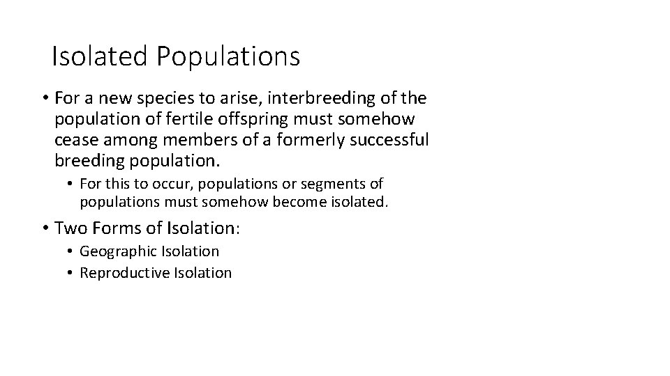 Isolated Populations • For a new species to arise, interbreeding of the population of