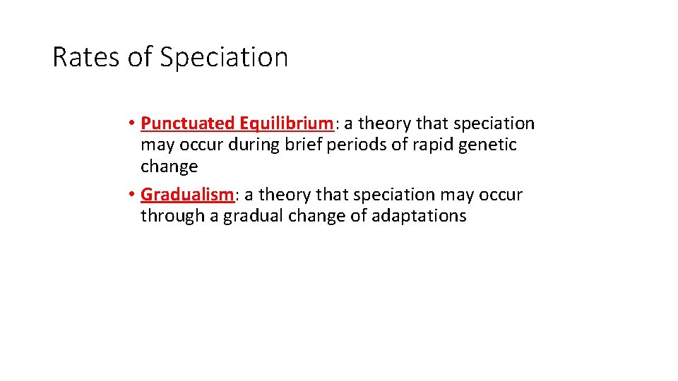 Rates of Speciation • Punctuated Equilibrium: a theory that speciation may occur during brief
