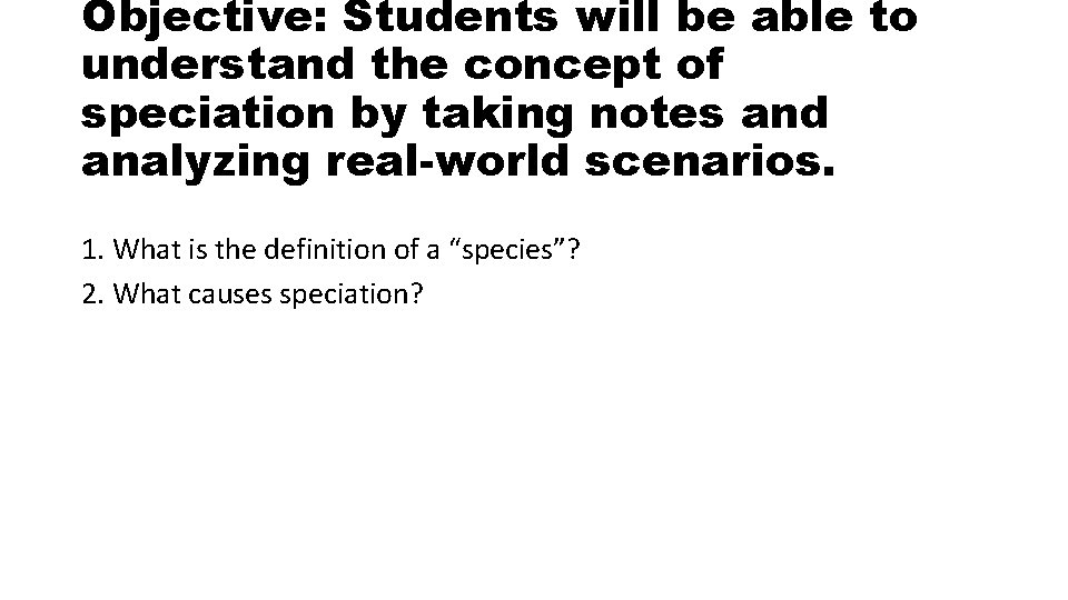 Objective: Students will be able to understand the concept of speciation by taking notes