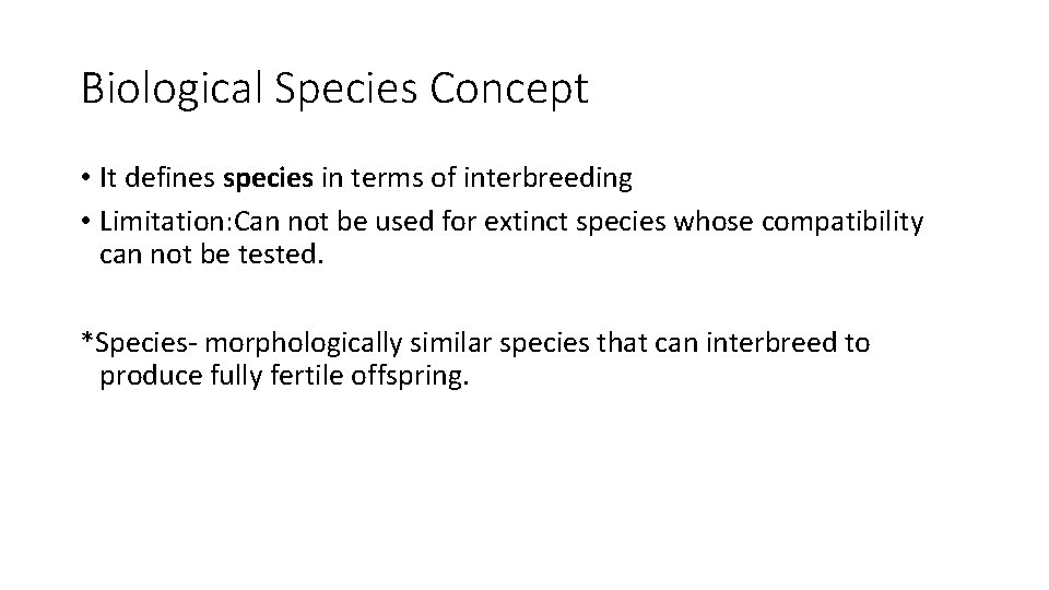 Biological Species Concept • It defines species in terms of interbreeding • Limitation: Can