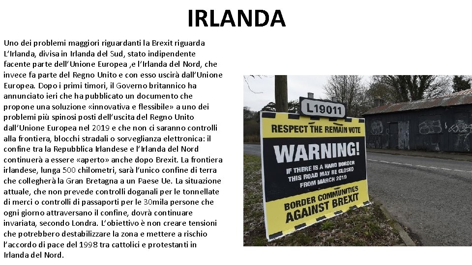 IRLANDA Uno dei problemi maggiori riguardanti la Brexit riguarda L’Irlanda, divisa in Irlanda del