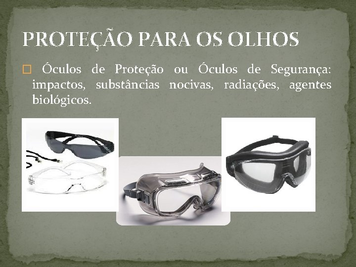 PROTEÇÃO PARA OS OLHOS � Óculos de Proteção ou Óculos de Segurança: impactos, substâncias