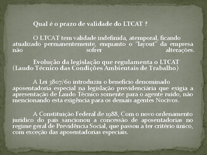 Qual é o prazo de validade do LTCAT ? O LTCAT tem validade indefinida,