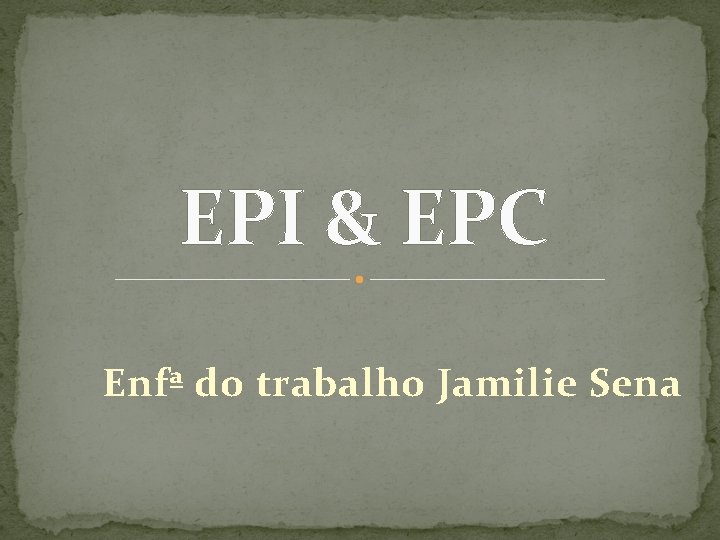 EPI & EPC Enfª do trabalho Jamilie Sena 