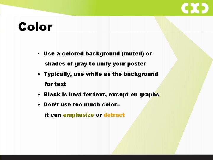 Color • Use a colored background (muted) or shades of gray to unify your