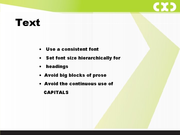 Text • Use a consistent font • Set font size hierarchically for • headings