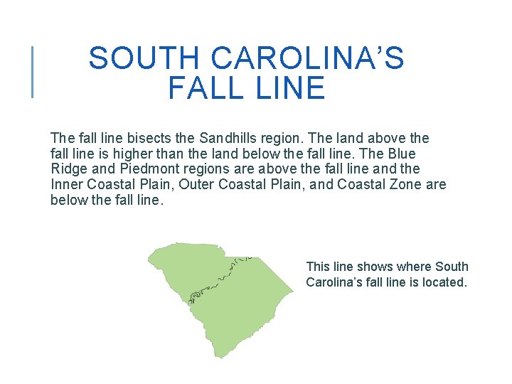 SOUTH CAROLINA’S FALL LINE The fall line bisects the Sandhills region. The land above