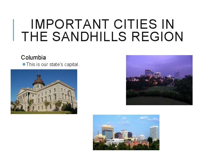 IMPORTANT CITIES IN THE SANDHILLS REGION Columbia This is our state’s capital. 