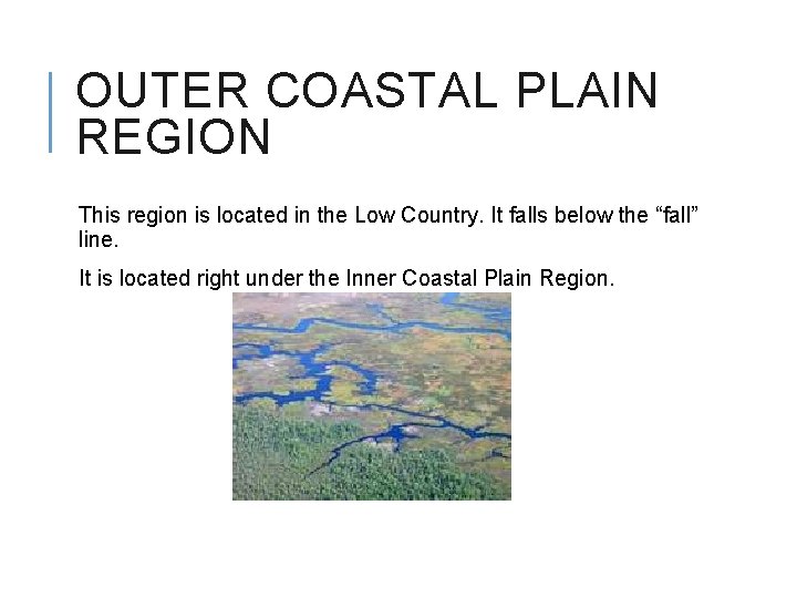 OUTER COASTAL PLAIN REGION This region is located in the Low Country. It falls