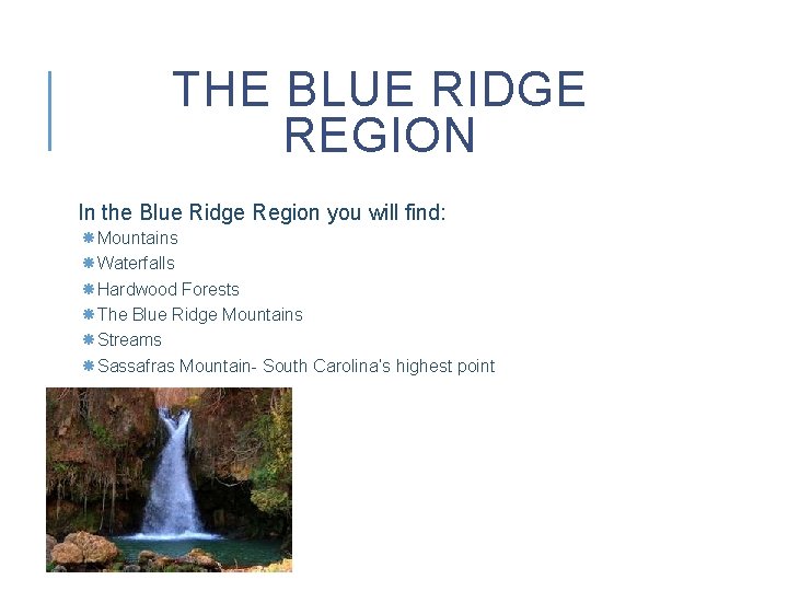 THE BLUE RIDGE REGION In the Blue Ridge Region you will find: Mountains Waterfalls