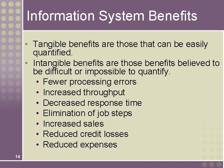 Information System Benefits • Tangible benefits are those that can be easily quantified. •