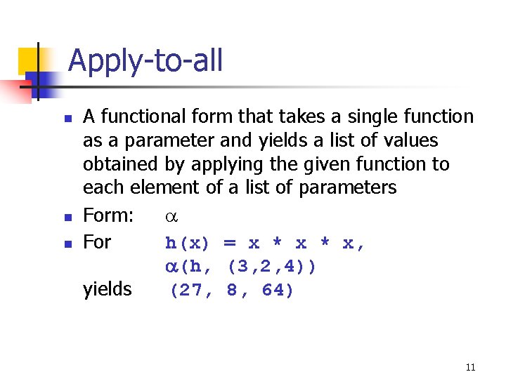 Apply-to-all n n n A functional form that takes a single function as a