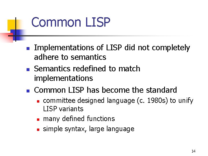 Common LISP n n n Implementations of LISP did not completely adhere to semantics