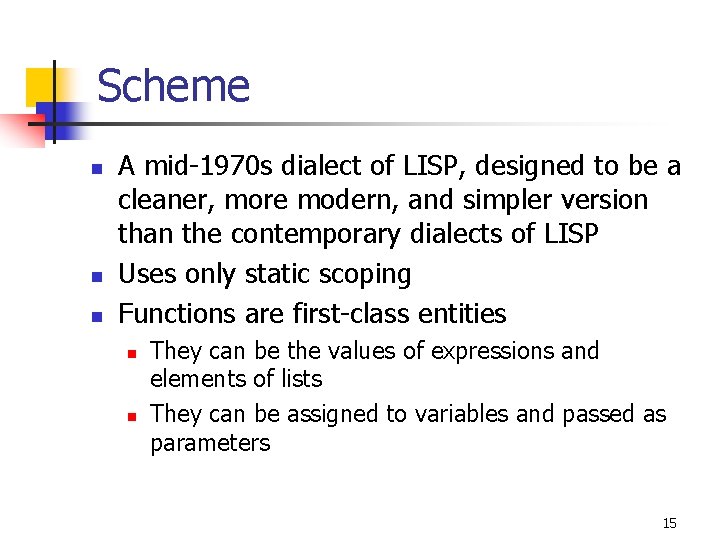 Scheme n n n A mid-1970 s dialect of LISP, designed to be a