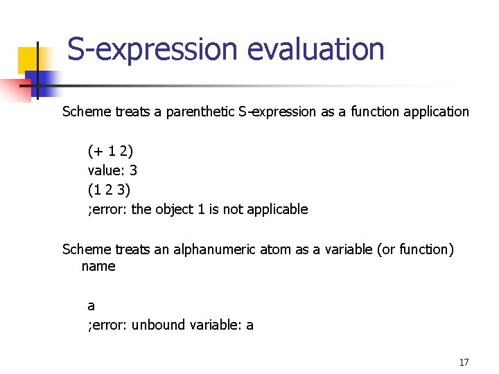S-expression evaluation Scheme treats a parenthetic S-expression as a function application (+ 1 2)