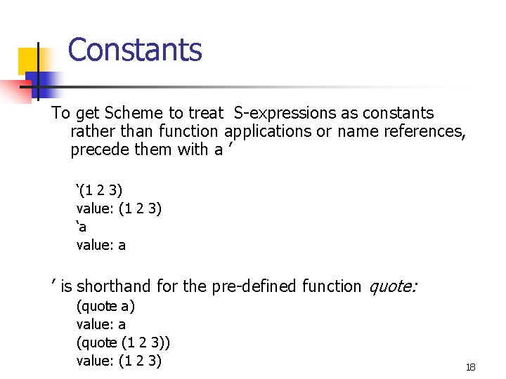 Constants To get Scheme to treat S-expressions as constants rather than function applications or