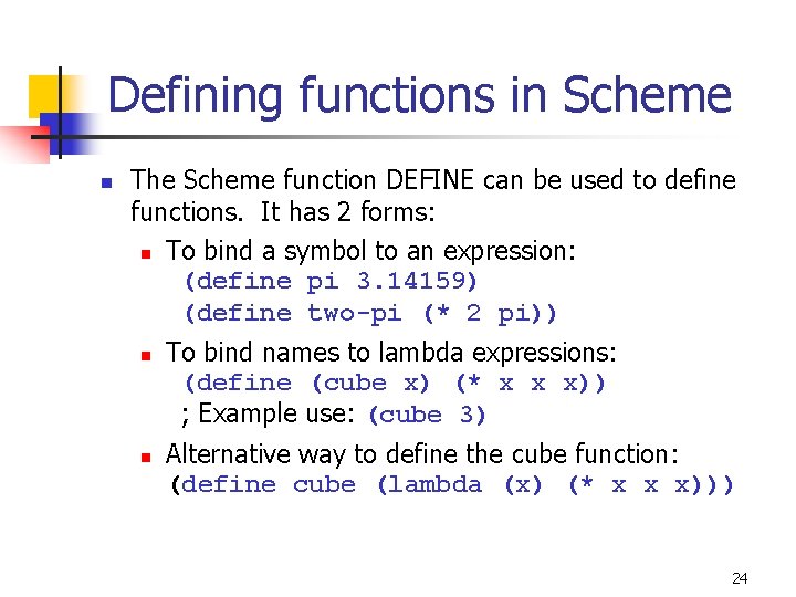 Defining functions in Scheme n The Scheme function DEFINE can be used to define