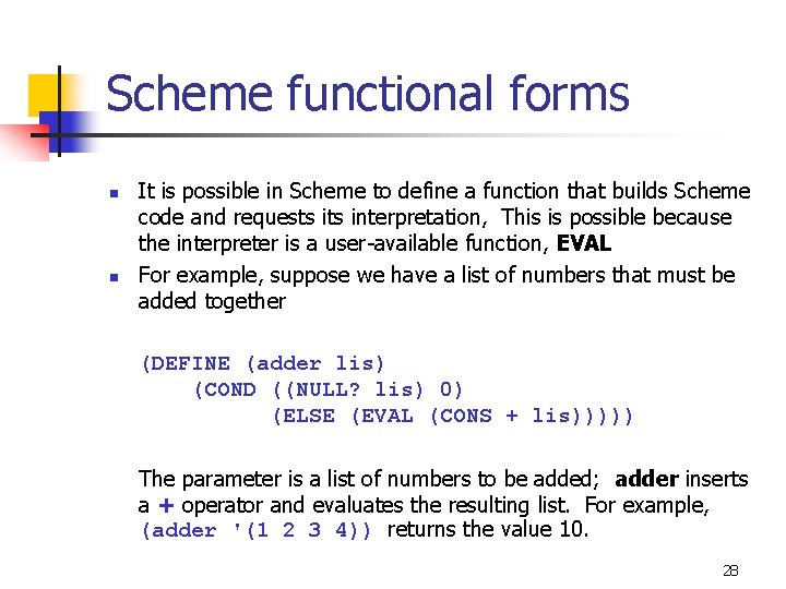 Scheme functional forms n n It is possible in Scheme to define a function