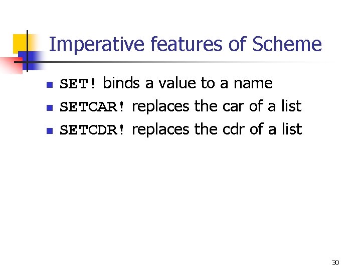 Imperative features of Scheme n n n SET! binds a value to a name