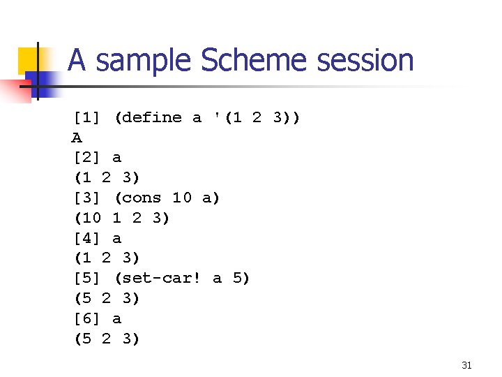 A sample Scheme session [1] (define a '(1 2 3)) A [2] a (1