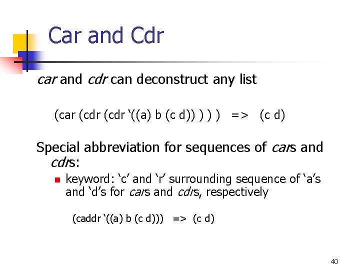 Car and Cdr car and cdr can deconstruct any list (car (cdr ‘((a) b