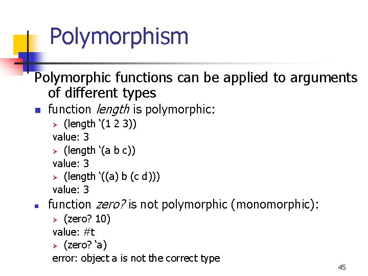 Polymorphism Polymorphic functions can be applied to arguments of different types n function length