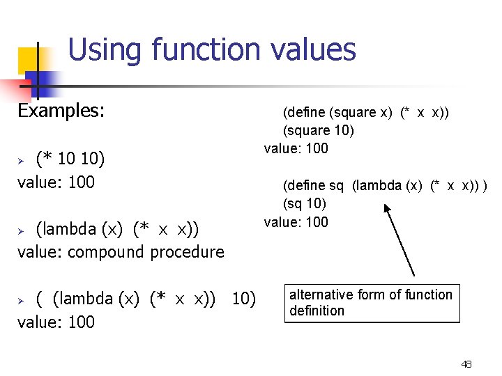 Using function values Examples: (* 10 10) value: 100 (define (square x) (* x