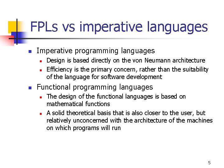 FPLs vs imperative languages n Imperative programming languages n n n Design is based